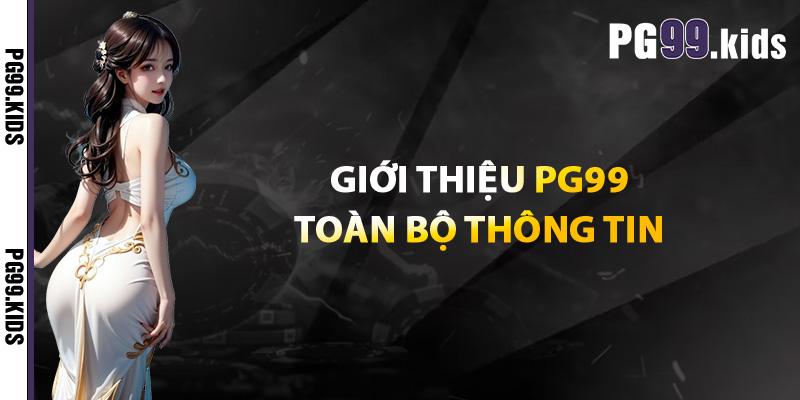 Giới thiệu PG99 toàn bộ thông tin