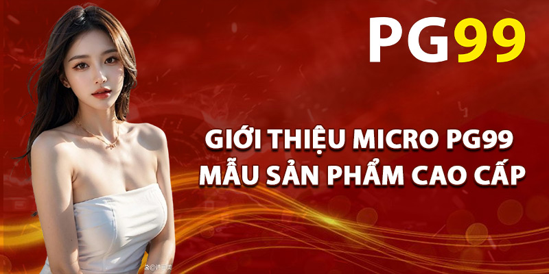 Giới Thiệu Micro PG99 Mẫu Sản Phẩm Cao Cấp